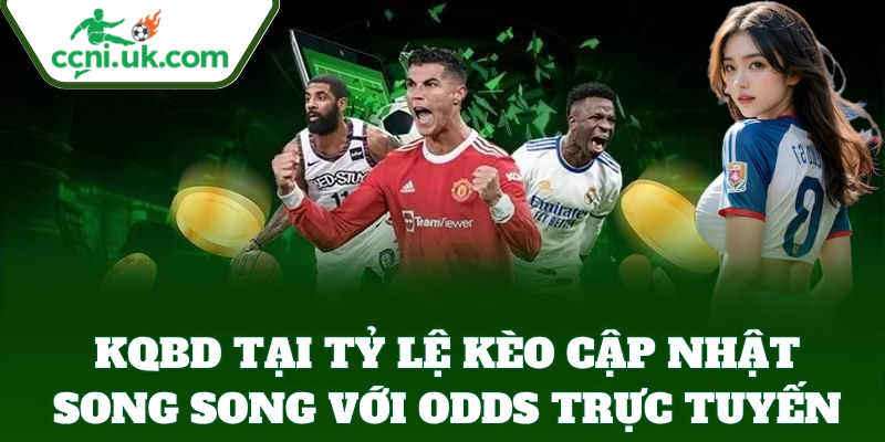 KQBD cập nhật song song với odds trực tuyến