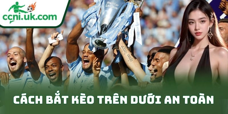 Cách Bắt Kèo Trên Dưới An Toàn Đỉnh Cho Anh Em Bet Thủ
