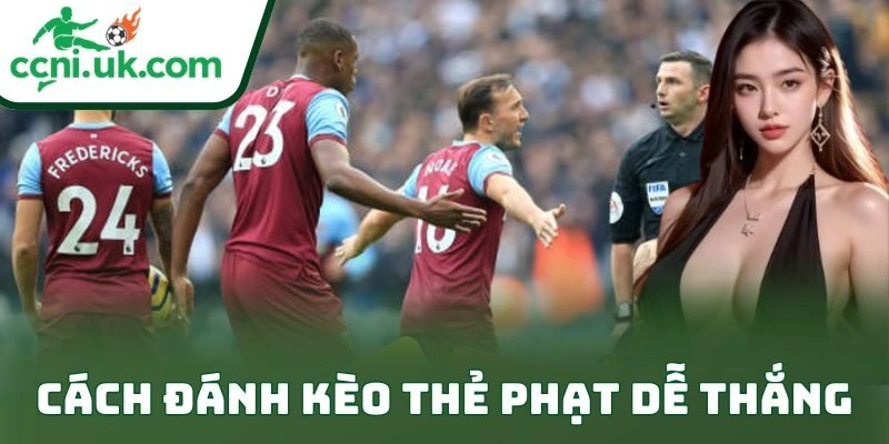 Bí Quyết Cách Đánh Kèo Thẻ Phạt Dễ Thắng Cực Đỉnh