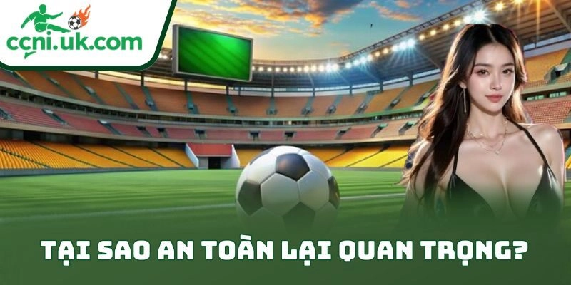 Tại sao an toàn lại quan trọng?