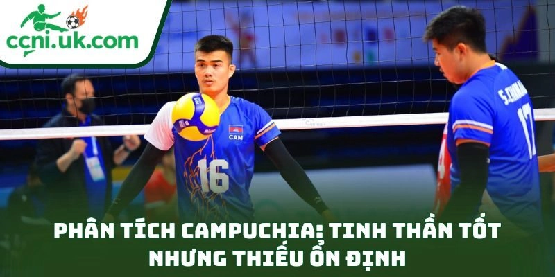 Phân tích Campuchia: tinh thần tốt nhưng thiếu ổn định