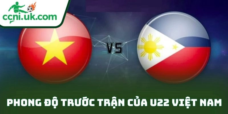 Phong độ trước trận của U22 Việt Nam