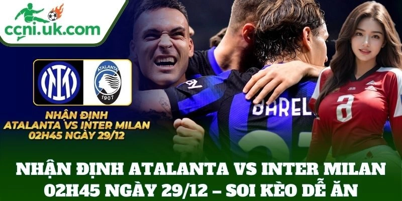 Nhận Định Atalanta Vs Inter Milan 02h45 Ngày 29/12 – soi kèo dễ ăn